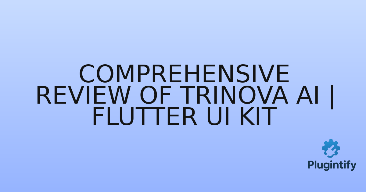You are currently viewing Comprehensive Review of TriNova AI | Flutter UI Kit