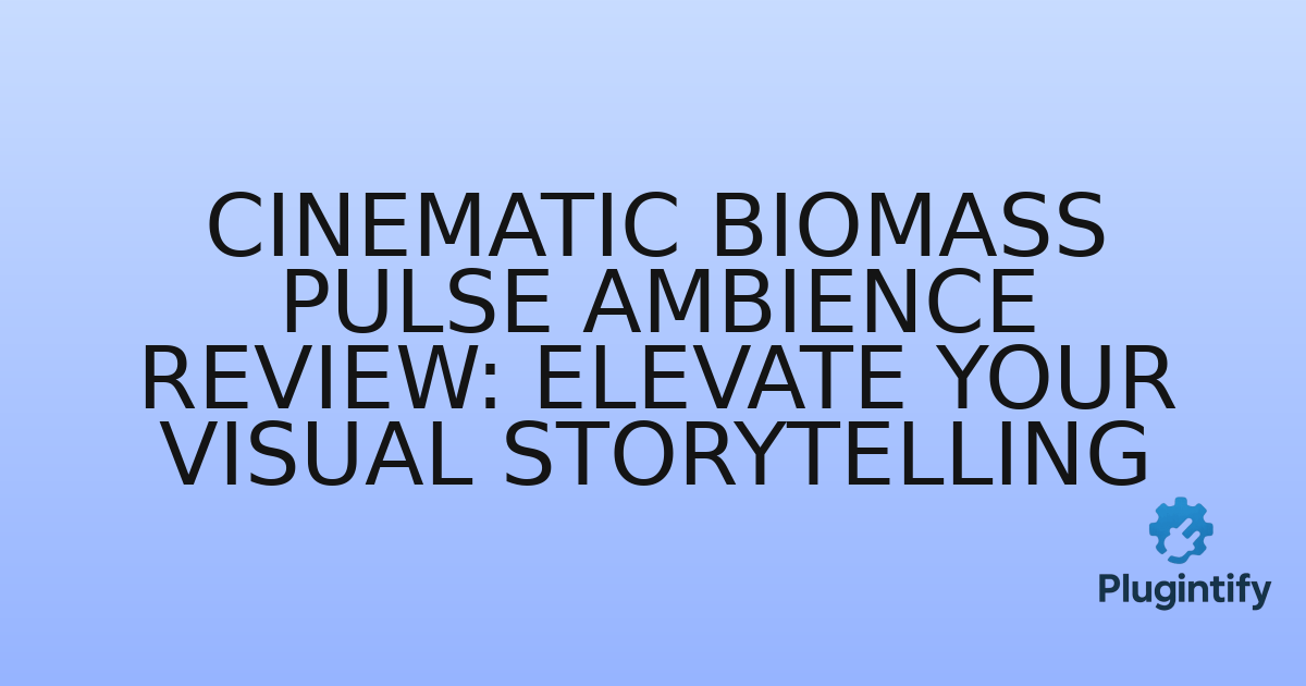 You are currently viewing Cinematic Biomass Pulse Ambience Review: Elevate Your Visual Storytelling