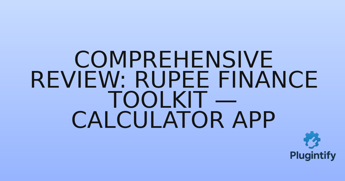 You are currently viewing Comprehensive Review: Rupee Finance Toolkit — Calculator App