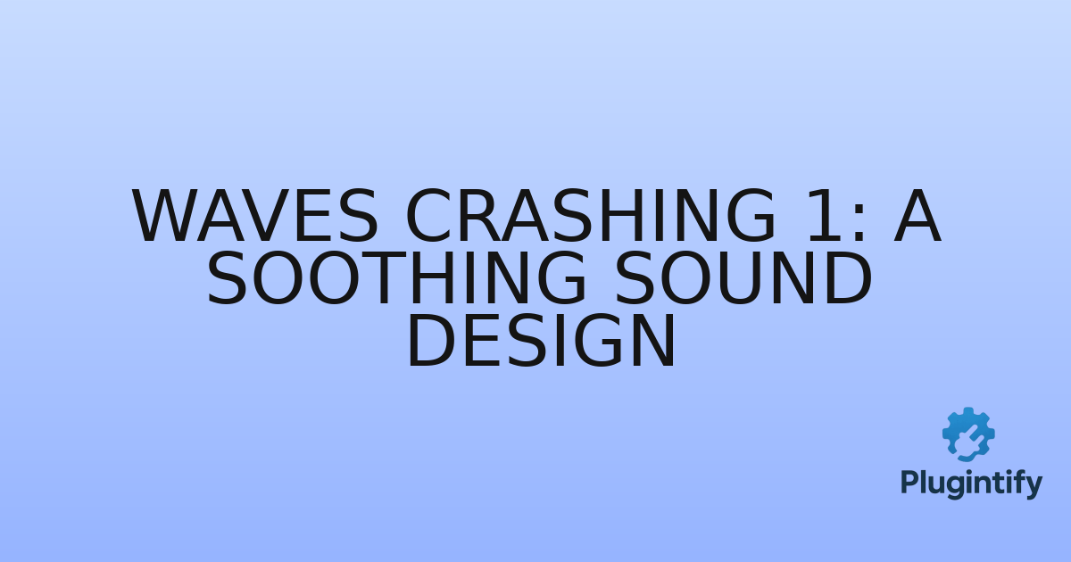 You are currently viewing Waves Crashing 1: A Soothing Sound Design