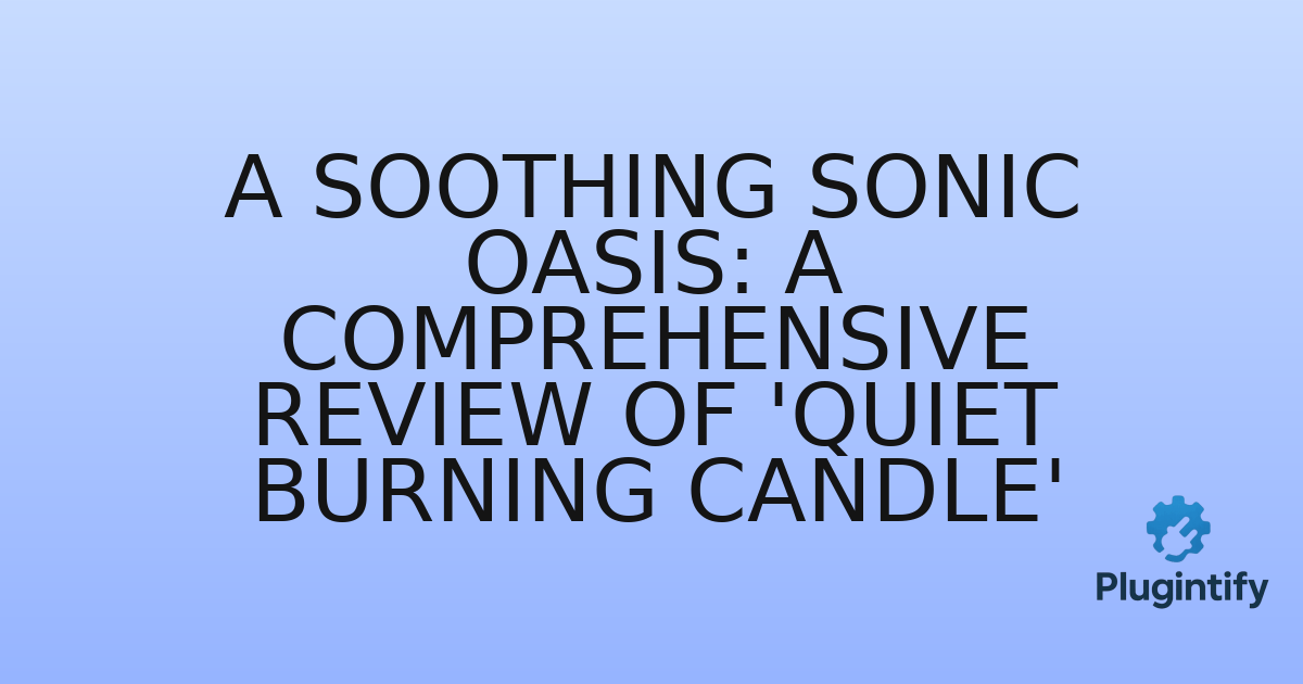 You are currently viewing A Soothing Sonic Oasis: A Comprehensive Review of ‘Quiet Burning Candle’