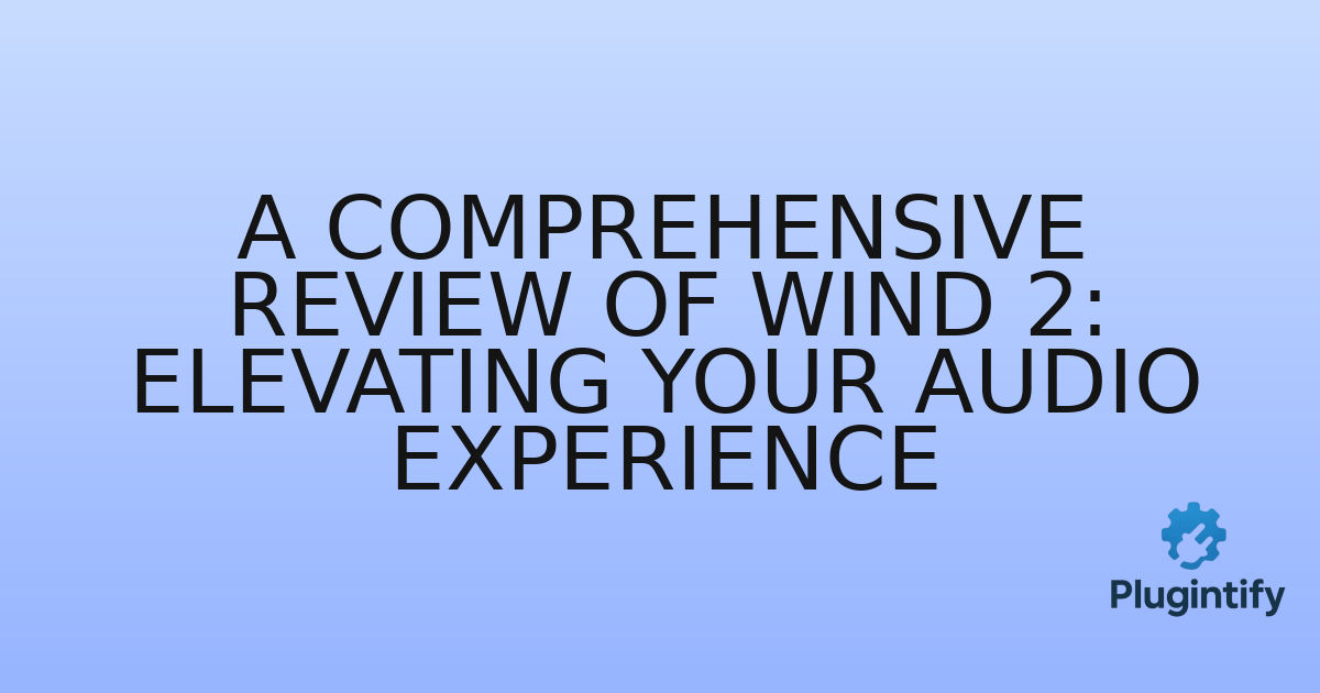 You are currently viewing A Comprehensive Review of Wind 2: Elevating Your Audio Experience