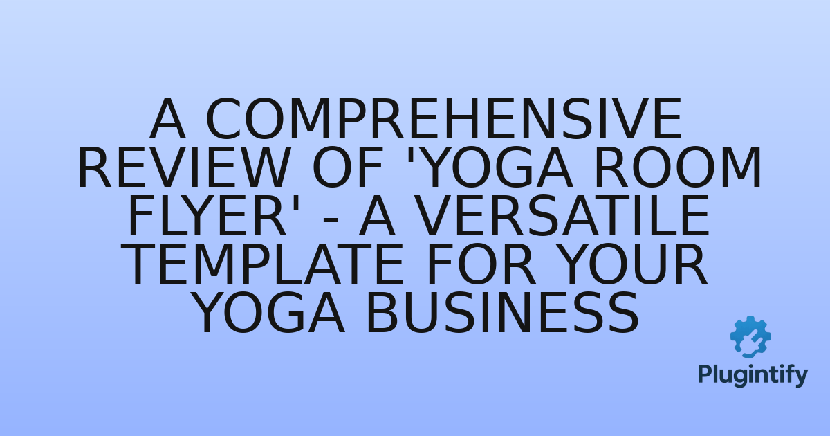 You are currently viewing A Comprehensive Review of ‘Yoga Room Flyer’ – A Versatile Template for Your Yoga Business