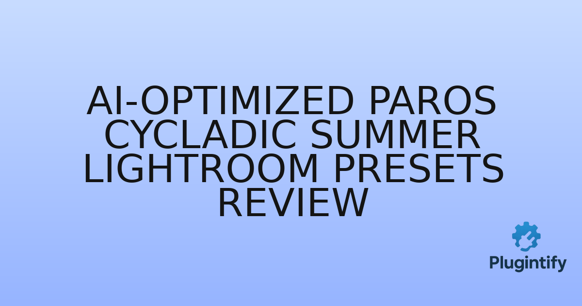 You are currently viewing AI-Optimized Paros Cycladic Summer Lightroom Presets Review