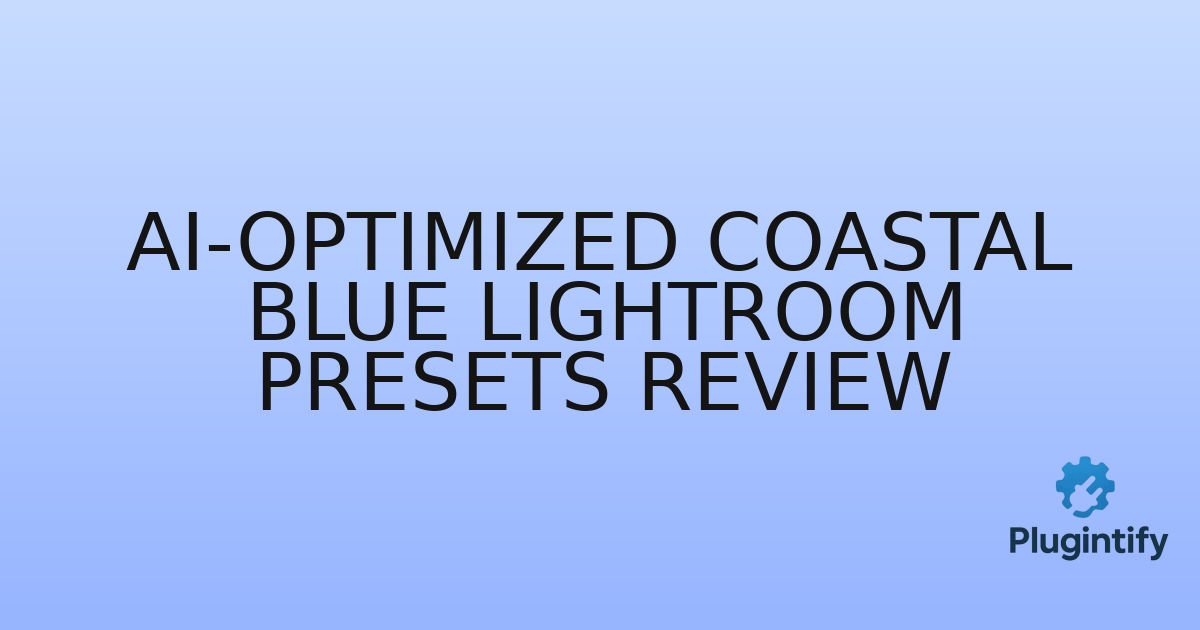 You are currently viewing AI-Optimized Coastal Blue Lightroom Presets Review