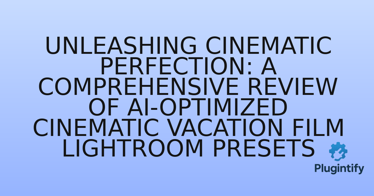 You are currently viewing Unleashing Cinematic Perfection: A Comprehensive Review of AI-Optimized Cinematic Vacation Film Lightroom Presets