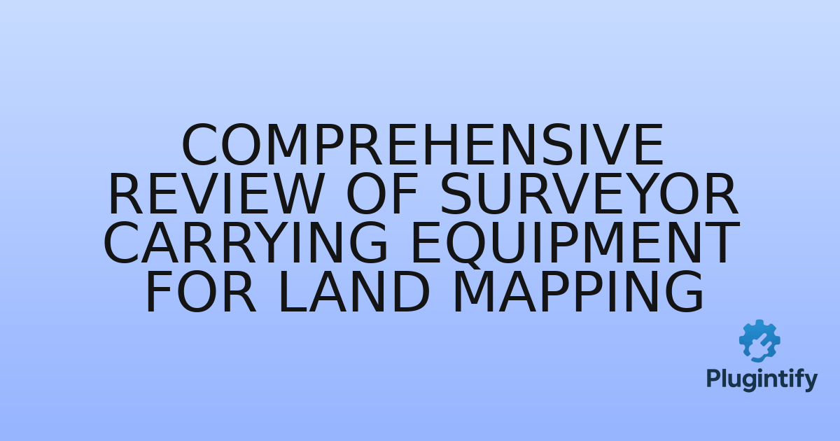 You are currently viewing Comprehensive Review of Surveyor Carrying Equipment for Land Mapping