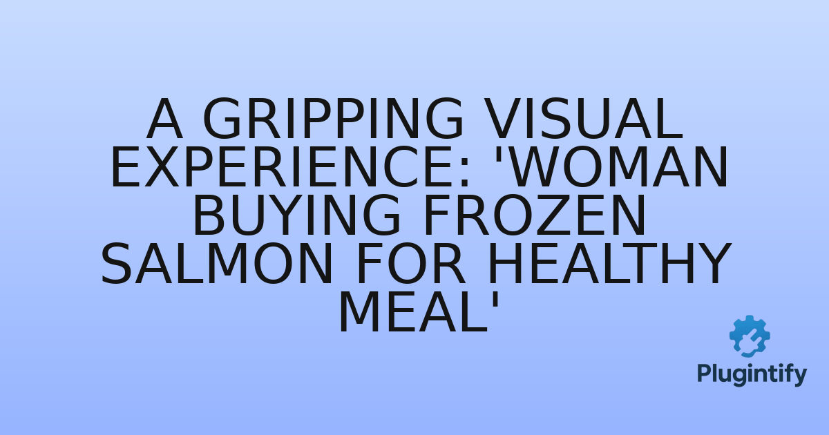 You are currently viewing A Gripping Visual Experience: ‘Woman Buying Frozen Salmon for Healthy Meal’