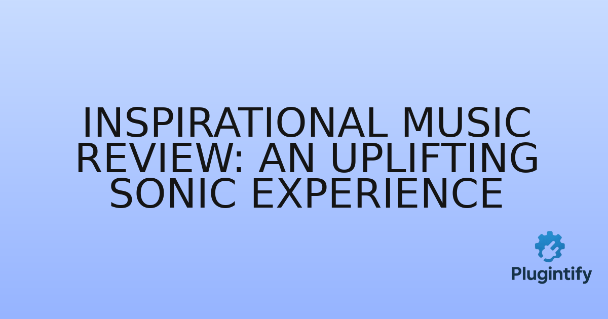 You are currently viewing Inspirational Music Review: An Uplifting Sonic Experience
