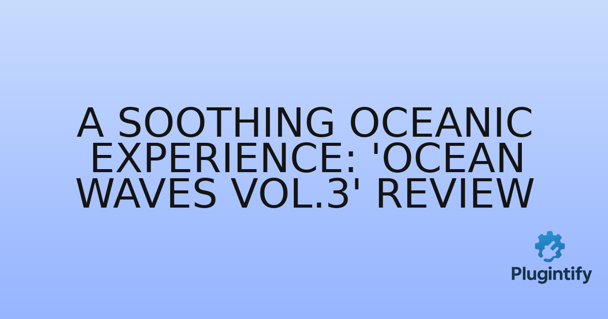 You are currently viewing A Soothing Oceanic Experience: ‘Ocean Waves Vol.3’ Review