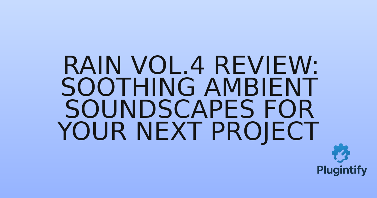 You are currently viewing Rain Vol.4 Review: Soothing Ambient Soundscapes for Your Next Project