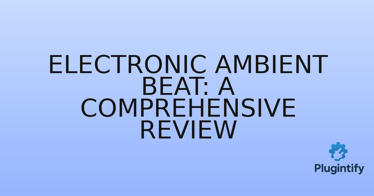 You are currently viewing Electronic Ambient Beat: A Comprehensive Review