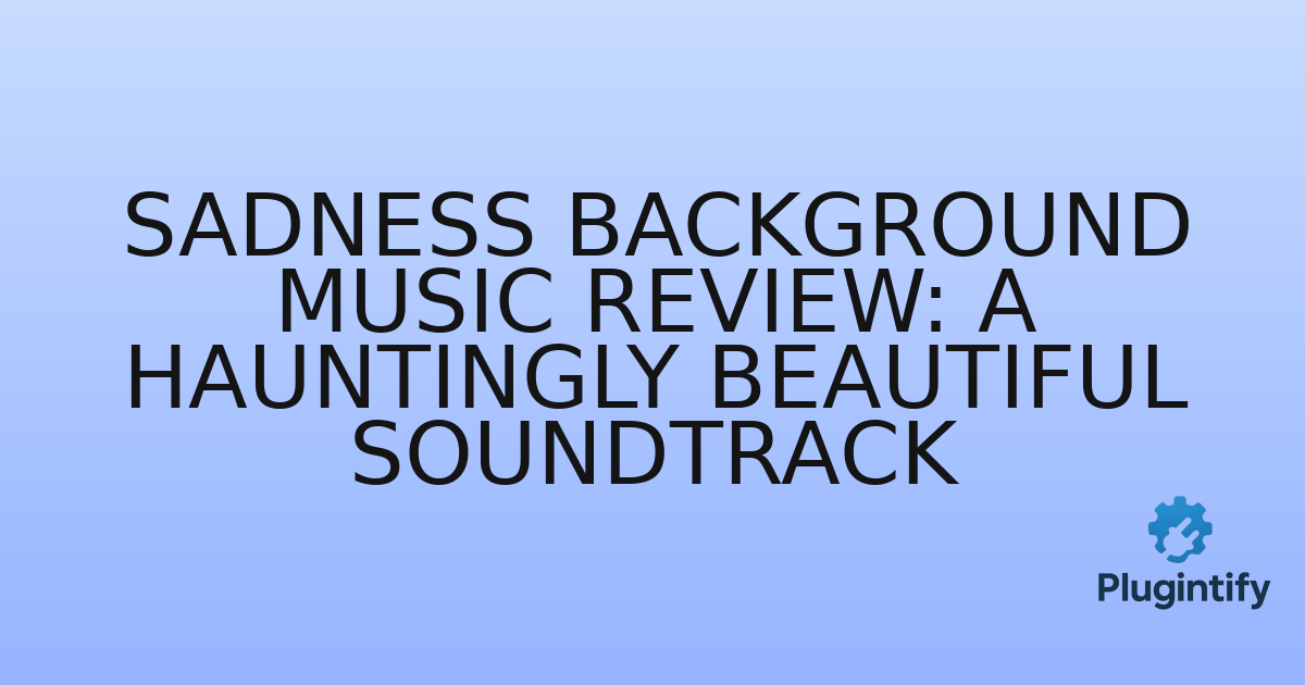 You are currently viewing Sadness Background Music Review: A Hauntingly Beautiful Soundtrack