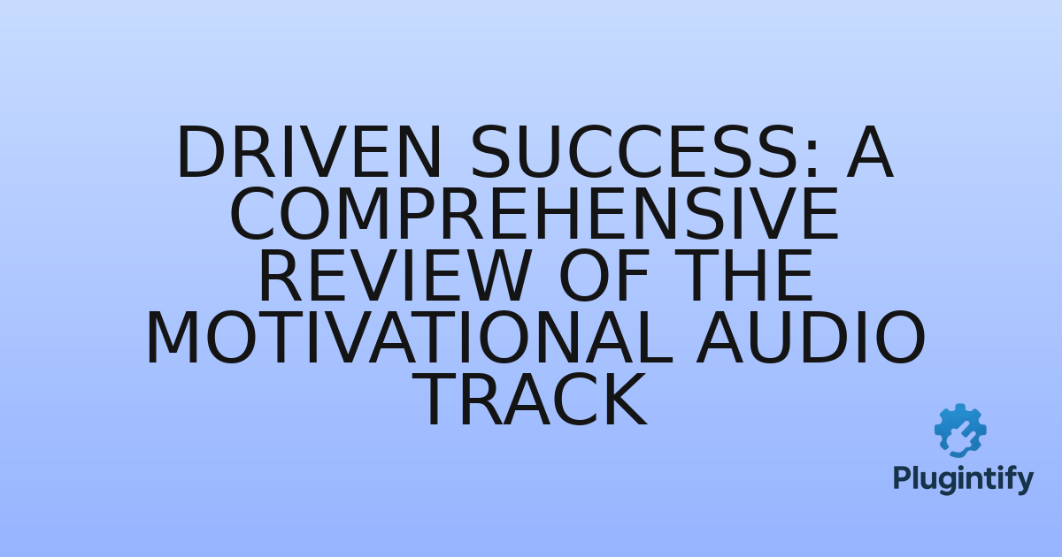 You are currently viewing Driven Success: A Comprehensive Review of the Motivational Audio Track