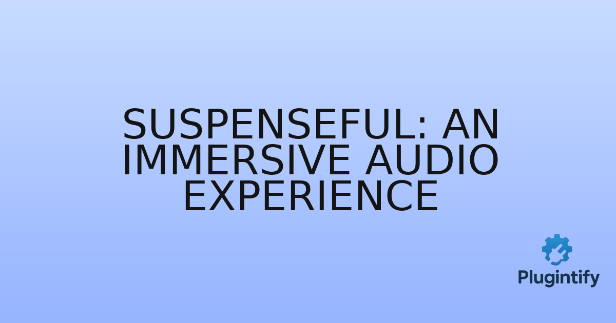 You are currently viewing Suspenseful: An Immersive Audio Experience