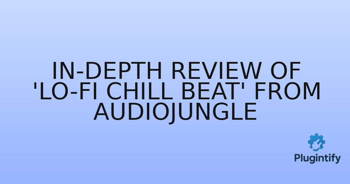 You are currently viewing In-Depth Review of ‘Lo-Fi Chill Beat’ from AudioJungle