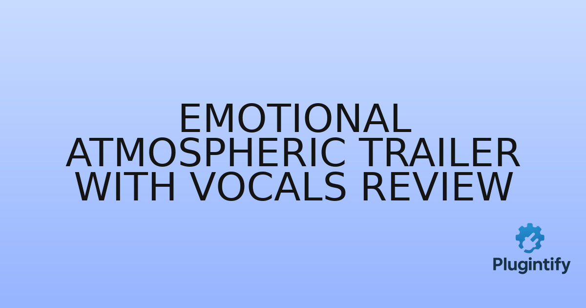 You are currently viewing Emotional Atmospheric Trailer with Vocals Review