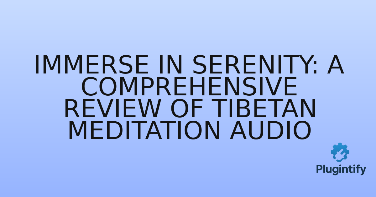 You are currently viewing Immerse in Serenity: A Comprehensive Review of Tibetan Meditation Audio