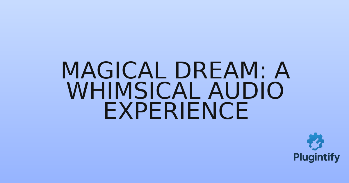 You are currently viewing Magical Dream: A Whimsical Audio Experience
