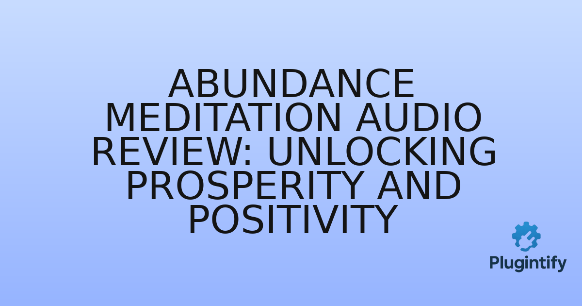 You are currently viewing Abundance Meditation Audio Review: Unlocking Prosperity and Positivity