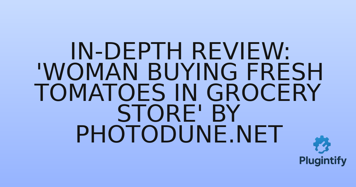 You are currently viewing In-Depth Review: ‘Woman buying fresh tomatoes in grocery store’ by Photodune.net