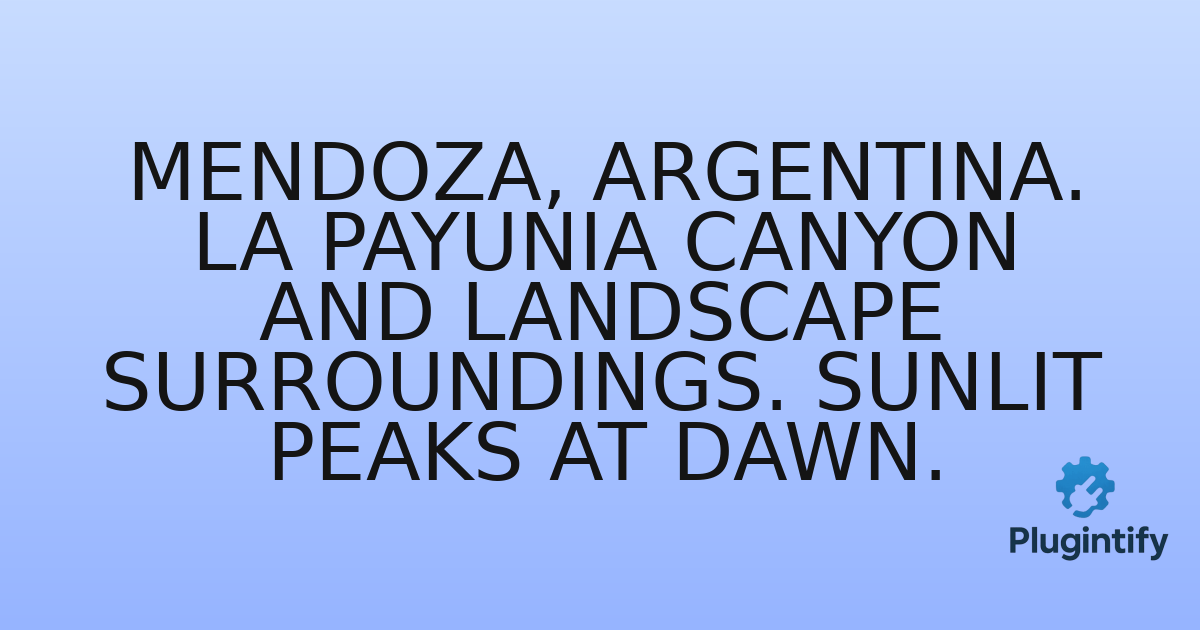 You are currently viewing Mendoza, Argentina. La Payunia canyon and landscape surroundings. Sunlit peaks at dawn.
