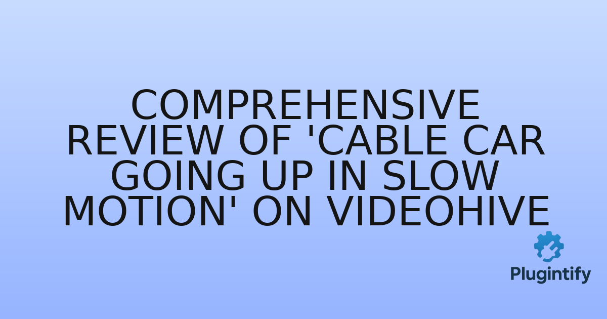 You are currently viewing Comprehensive Review of ‘Cable car going up in slow motion’ on VideoHive