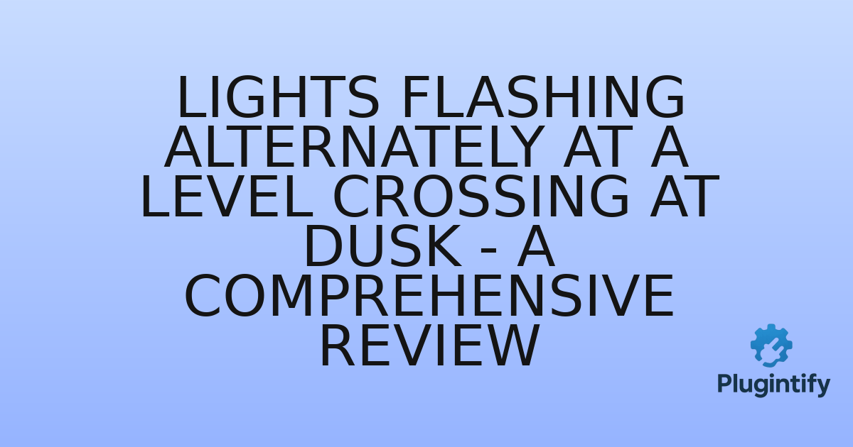 You are currently viewing Lights flashing alternately at a level crossing at dusk – A Comprehensive Review