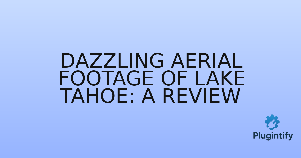 You are currently viewing Dazzling Aerial Footage of Lake Tahoe: A Review