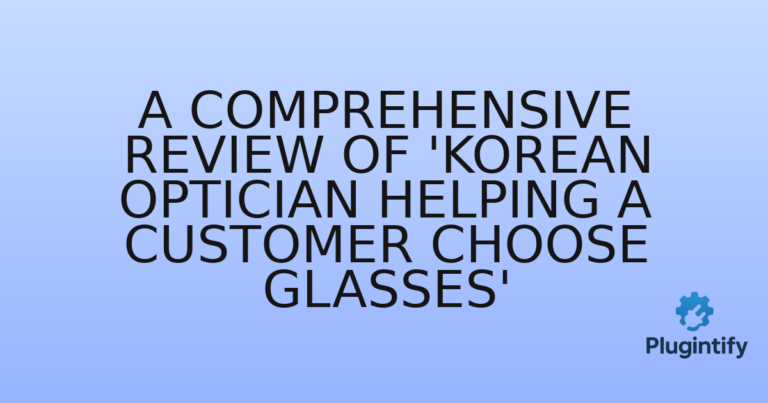 Read more about the article A Comprehensive Review of ‘Korean Optician Helping a Customer Choose Glasses’