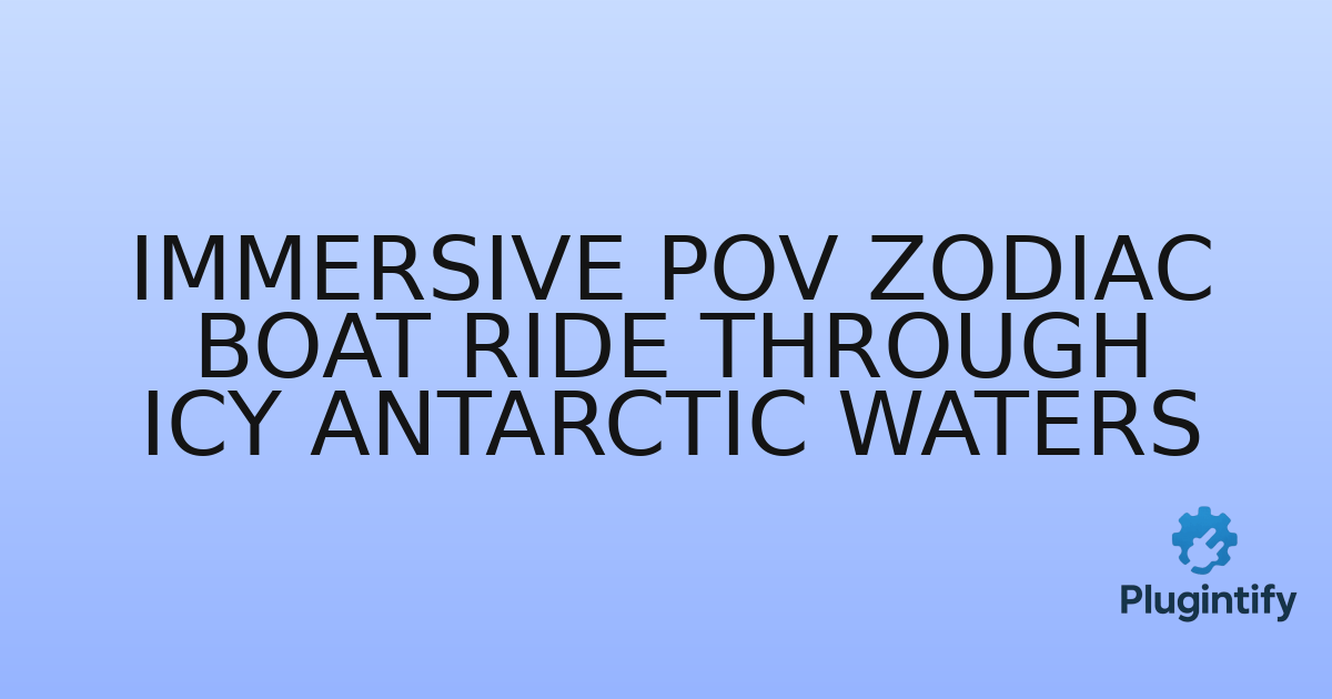 You are currently viewing Immersive POV Zodiac Boat Ride Through Icy Antarctic Waters