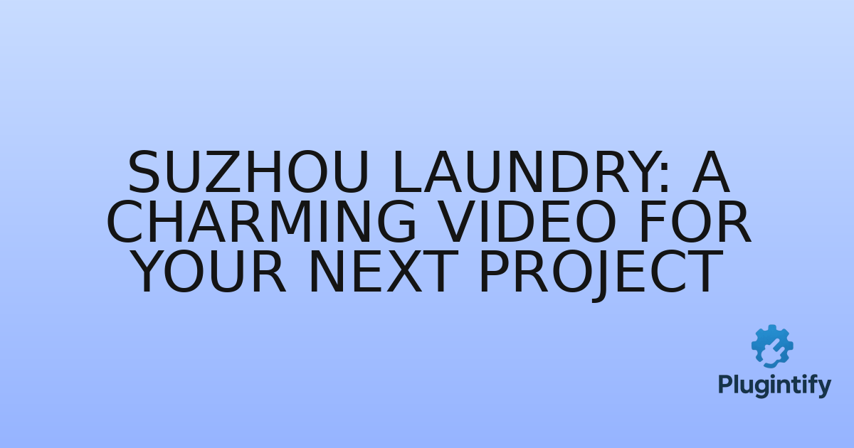You are currently viewing Suzhou Laundry: A Charming Video for Your Next Project