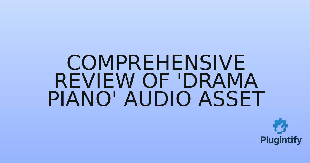 You are currently viewing Comprehensive Review of ‘Drama Piano’ Audio Asset