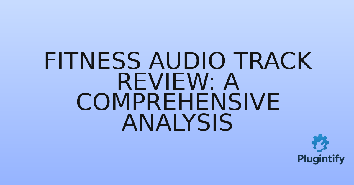 You are currently viewing Fitness Audio Track Review: A Comprehensive Analysis