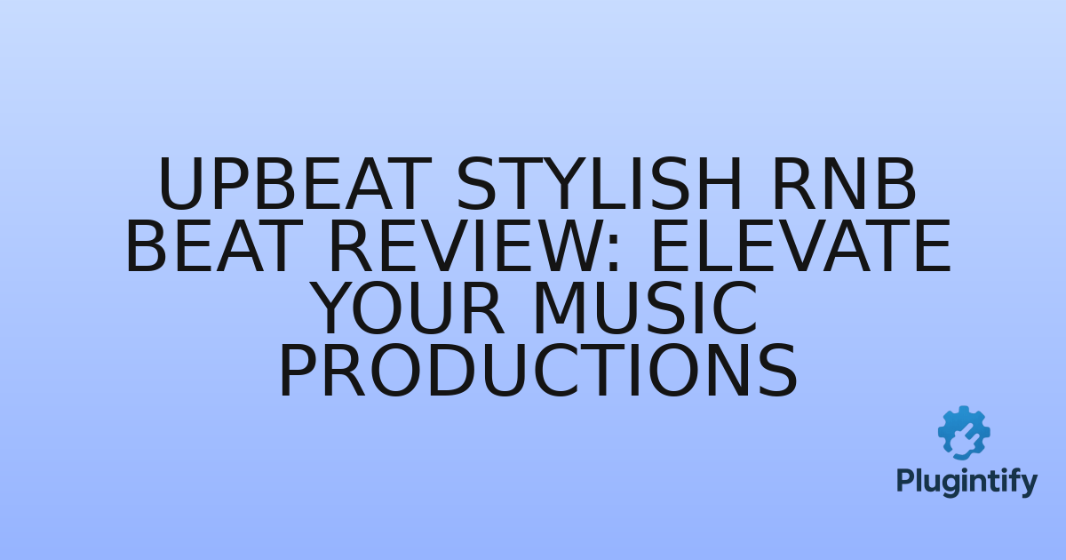 You are currently viewing Upbeat Stylish RnB Beat Review: Elevate Your Music Productions