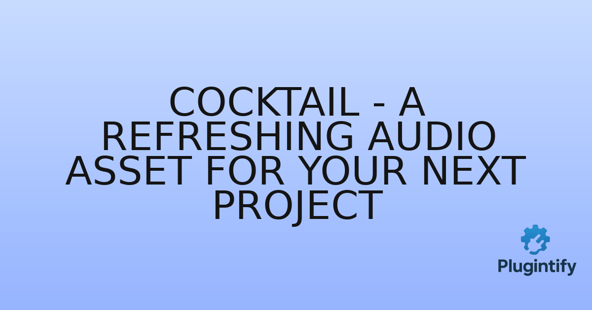 You are currently viewing Cocktail – A Refreshing Audio Asset for Your Next Project