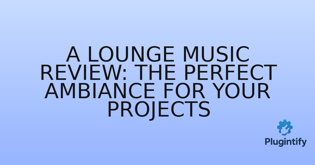 You are currently viewing A Lounge Music Review: The Perfect Ambiance for Your Projects