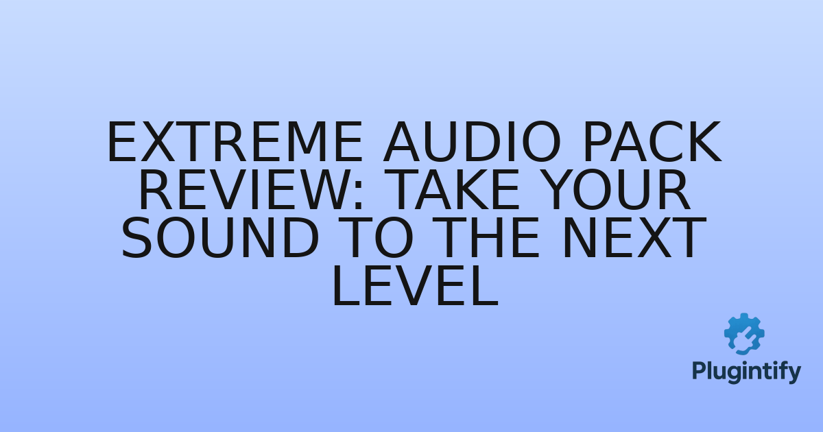 You are currently viewing Extreme Audio Pack Review: Take Your Sound to the Next Level