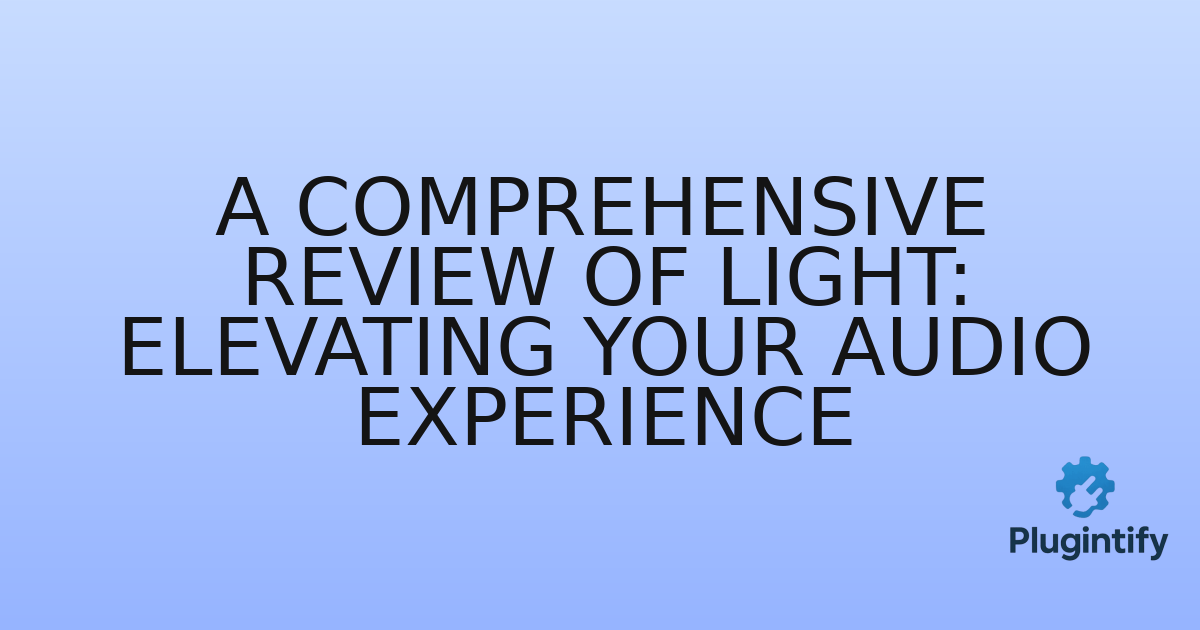You are currently viewing A Comprehensive Review of Light: Elevating Your Audio Experience