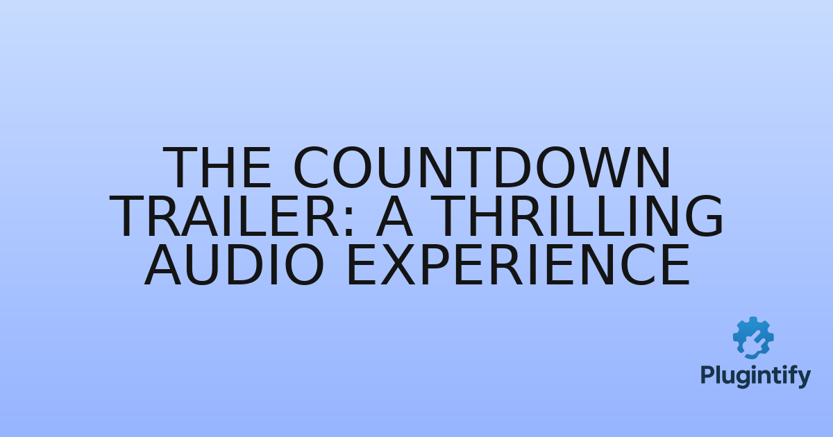 You are currently viewing The Countdown Trailer: A Thrilling Audio Experience