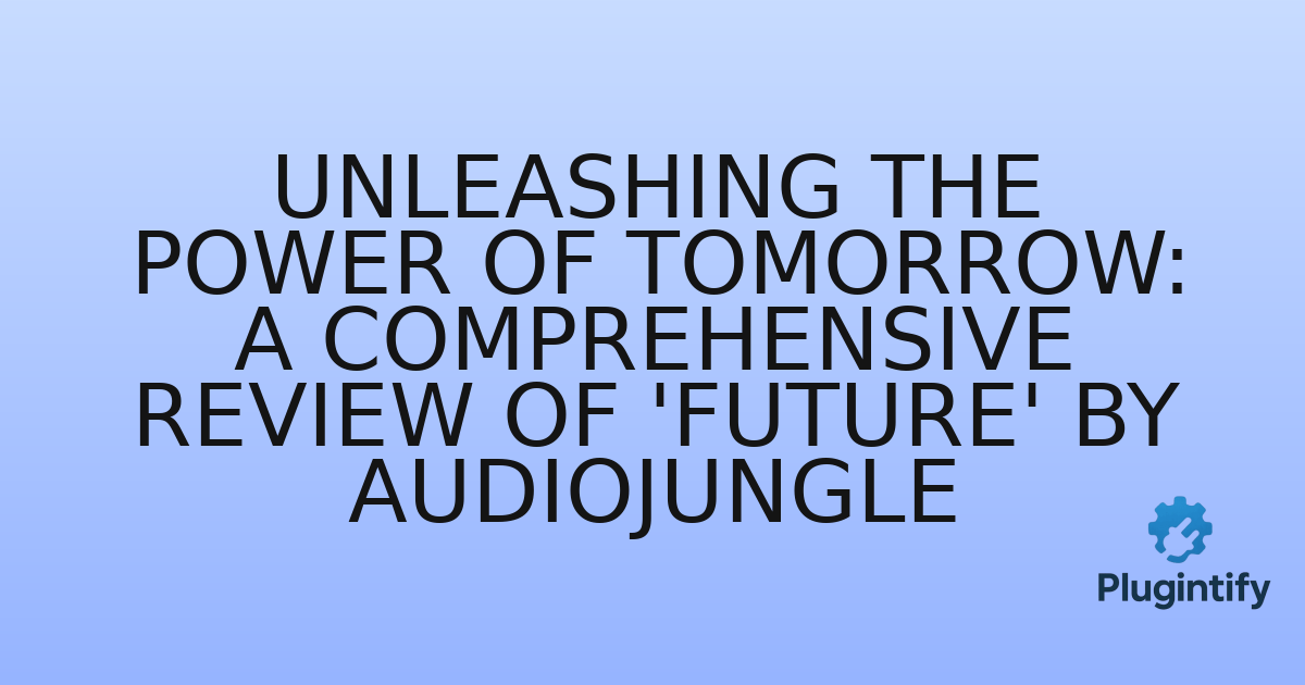You are currently viewing Unleashing the Power of Tomorrow: A Comprehensive Review of ‘Future’ by AudioJungle
