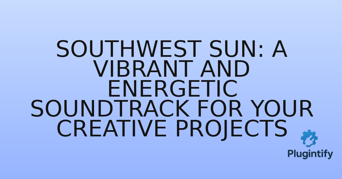 You are currently viewing Southwest Sun: A Vibrant and Energetic Soundtrack for Your Creative Projects