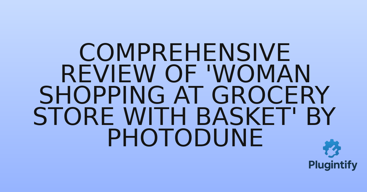 You are currently viewing Comprehensive Review of ‘Woman shopping at grocery store with basket’ by Photodune