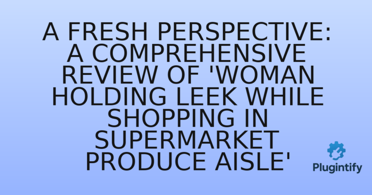 Read more about the article A Fresh Perspective: A Comprehensive Review of ‘Woman holding leek while shopping in supermarket produce aisle’