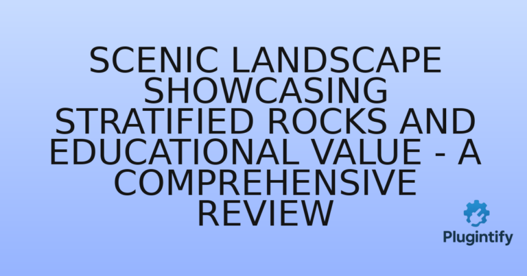 Read more about the article Scenic Landscape Showcasing Stratified Rocks and Educational Value – A Comprehensive Review