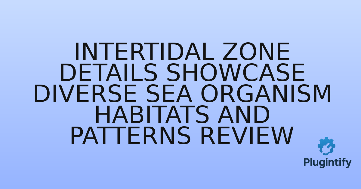 You are currently viewing Intertidal Zone Details Showcase Diverse Sea Organism Habitats and Patterns Review