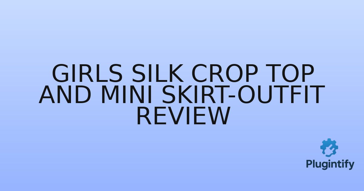 You are currently viewing Girls Silk Crop Top And Mini Skirt-Outfit Review