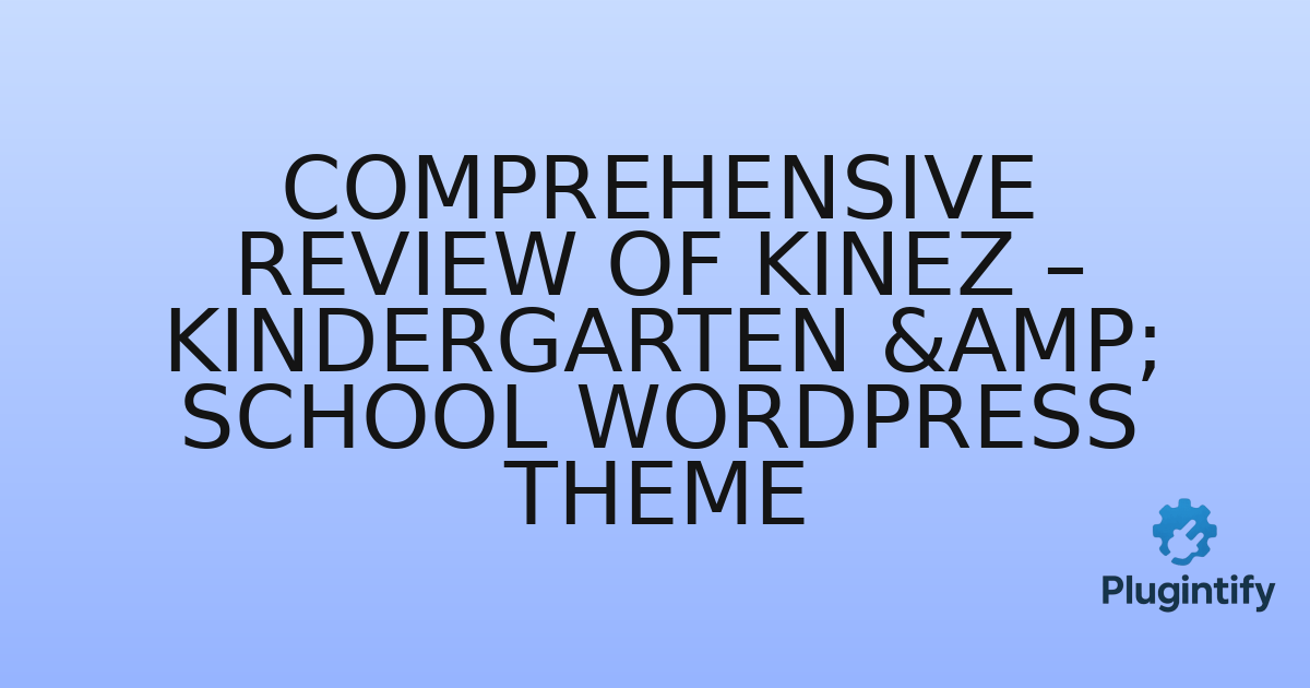 You are currently viewing Comprehensive Review of Kinez – Kindergarten & School WordPress Theme