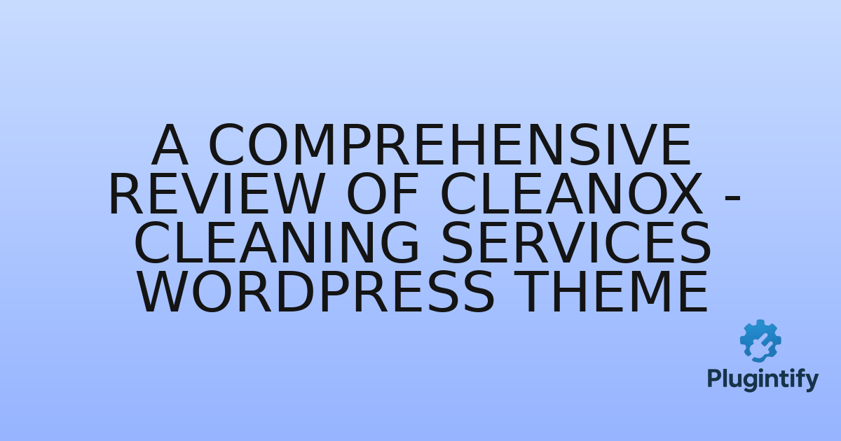 You are currently viewing A Comprehensive Review of Cleanox – Cleaning Services WordPress Theme
