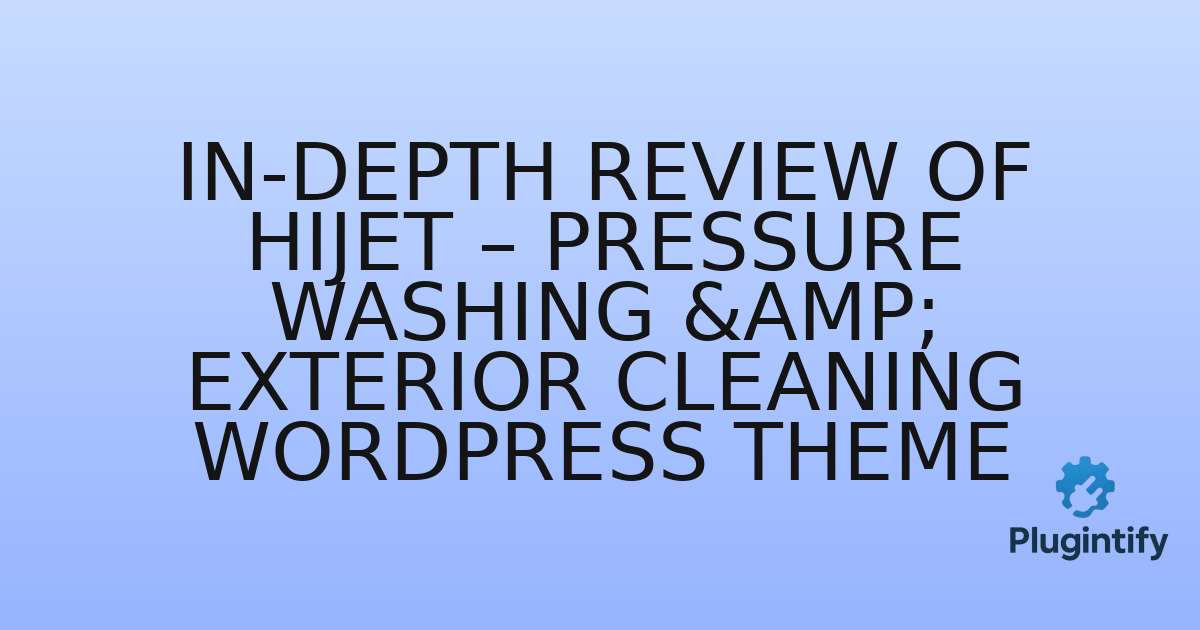 You are currently viewing In-Depth Review of HiJet – Pressure Washing & Exterior Cleaning WordPress Theme